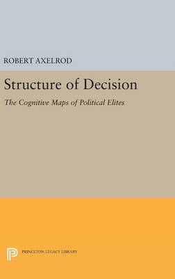 Robert Axelrod (Ed.) - Structure of Decision: The Cognitive Maps of Political Elites - 9780691644165 - V9780691644165