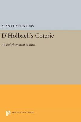 Alan Charles Kors - D´Holbach´s Coterie: An Enlightenment in Paris - 9780691644394 - V9780691644394