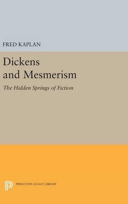 Fred Kaplan - Dickens and Mesmerism: The Hidden Springs of Fiction - 9780691644738 - V9780691644738