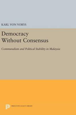 Karl Von Vorys - Democracy Without Consensus: Communalism and Political Stability in Malaysia - 9780691644752 - V9780691644752