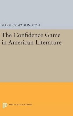 Warwick Wadlington - The Confidence Game in American Literature - 9780691644813 - V9780691644813