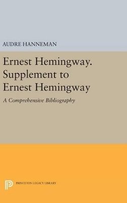 Audre Hanneman - Ernest Hemingway. Supplement to Ernest Hemingway: A Comprehensive Bibliography - 9780691644882 - V9780691644882