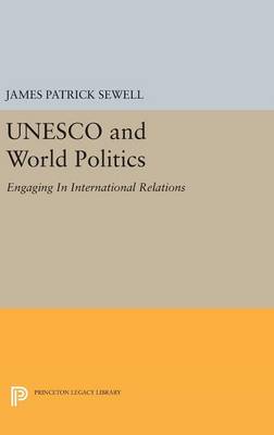 James Patrick Sewell - UNESCO and World Politics: Engaging In International Relations - 9780691644912 - V9780691644912