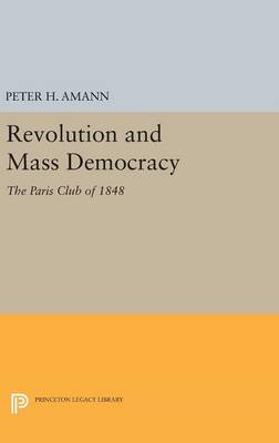 Peter H. Amann - Revolution and Mass Democracy: The Paris Club of 1848 - 9780691645155 - V9780691645155
