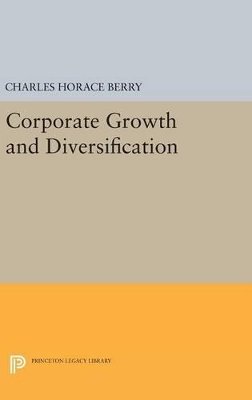 Charles Horace Berry - Corporate Growth and Diversification - 9780691645179 - V9780691645179