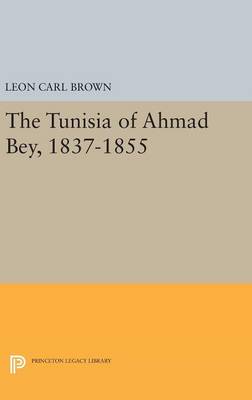 Leon Carl Brown - The Tunisia of Ahmad Bey, 1837-1855 - 9780691645193 - V9780691645193
