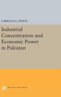 Lawrence J. White - Industrial Concentration and Economic Power in Pakistan - 9780691645599 - V9780691645599