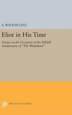 A. Walton Litz - Eliot in His Time: Essays on the Occasion of the Fiftieth Anniversary of The Wasteland - 9780691646077 - V9780691646077