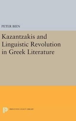Peter Bien - Kazantzakis and Linguistic Revolution in Greek Literature - 9780691646664 - V9780691646664