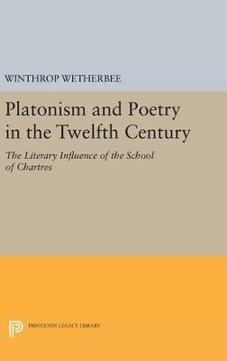 Winthrop Wetherbee - Platonism and Poetry in the Twelfth Century: The Literary Influence of the School of Chartres - 9780691646763 - V9780691646763