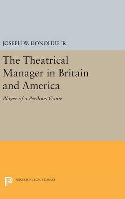 Joseph W. Donohue (Ed.) - The Theatrical Manager in Britain and America: Player of a Perilous Game - 9780691647036 - V9780691647036