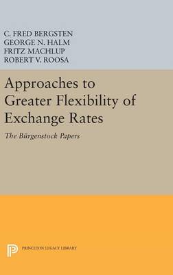 C. Fred Bergsten - Approaches to Greater Flexibility of Exchange Rates: The Burgenstock Papers - 9780691647814 - V9780691647814