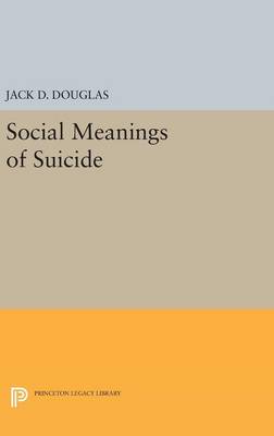 Jack D. Douglas - Social Meanings of Suicide - 9780691647869 - V9780691647869