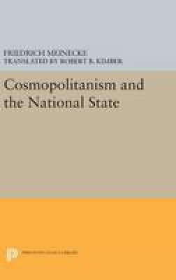 Friedrich Meinecke - Cosmopolitanism and the National State - 9780691647883 - V9780691647883