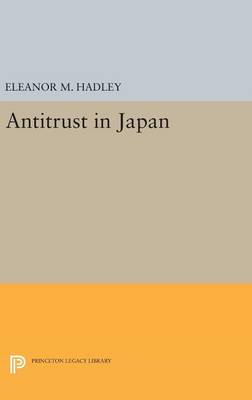 Eleanor M. Hadley - Antitrust in Japan - 9780691647944 - V9780691647944