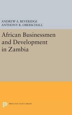 Andrew A. Beveridge - African Businessmen and Development in Zambia - 9780691648163 - V9780691648163
