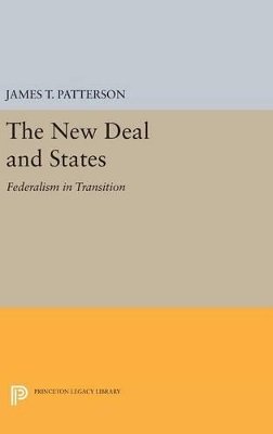 James T. Patterson - New Deal and States: Federalism in Transition - 9780691648705 - V9780691648705