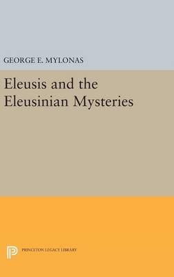 George Emmanuel Mylonas - Eleusis and the Eleusinian Mysteries - 9780691648873 - V9780691648873
