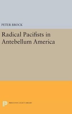 Peter Brock - Radical Pacifists in Antebellum America - 9780691649122 - V9780691649122