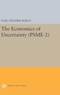 Karl Hendrik Borch - The Economics of Uncertainty. (PSME-2), Volume 2 - 9780691649313 - V9780691649313
