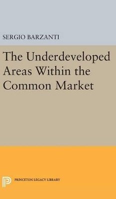 Sergio Barzanti - Underdeveloped Areas Within the Common Market - 9780691649467 - V9780691649467