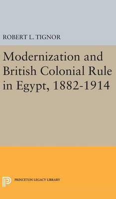 Robert L. Tignor - Modernization and British Colonial Rule in Egypt, 1882-1914 - 9780691650289 - V9780691650289
