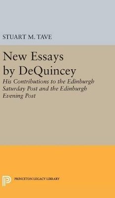 Stuart M. Tave - New Essays by De Quincey: His Contributions to the Edinburgh Saturday Post and the Edinburgh Evening Post - 9780691650562 - V9780691650562