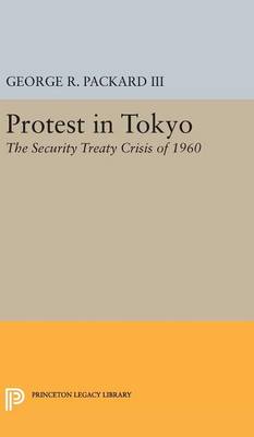George R. Packard - Protest in Tokyo: The Security Treaty Crisis of 1960 - 9780691650746 - V9780691650746