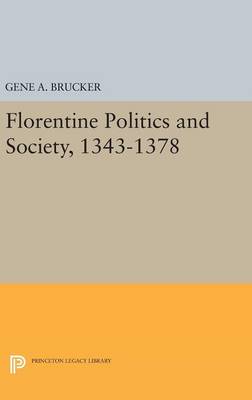 Gene A. Brucker - Florentine Politics and Society, 1343-1378 (Princeton Legacy Library) - 9780691651910 - V9780691651910