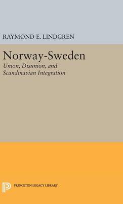 Raymond E. Lindgren - Norway-Sweden: Union, Disunion, and Scandinavian Integration (Princeton Legacy Library) - 9780691652641 - V9780691652641