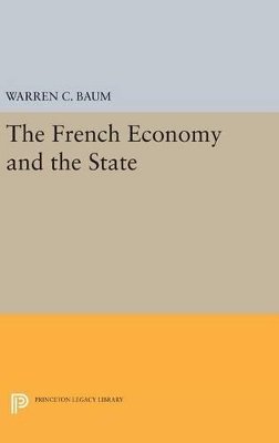 Warren C. Baum - French Economy and the State - 9780691652719 - V9780691652719