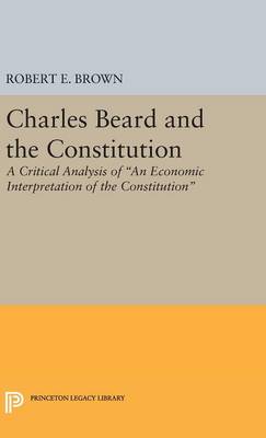 Robert Eldon Brown - Charles Beard and the Constitution: A Critical Analysis (Princeton Legacy Library) - 9780691653020 - V9780691653020