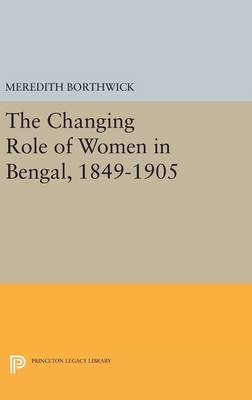 Meredith Borthwick - The Changing Role of Women in Bengal, 1849-1905 (Princeton Legacy Library) - 9780691653839 - V9780691653839