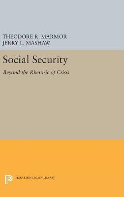 Theodore Marmor - Social Security: Beyond the Rhetoric of Crisis (Studies from the Project on the Federal Social Role) - 9780691654034 - V9780691654034