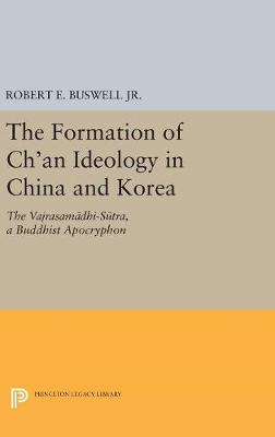 Robert E. Buswell - The Formation of Ch'an Ideology in China and Korea: The Vajrasamadhi-Sutra, a Buddhist Apocryphon (Princeton Library of Asian Translations) - 9780691654164 - V9780691654164