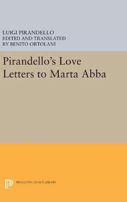 Luigi Pirandello - Pirandello's Love Letters to Marta Abba (Princeton Legacy Library) - 9780691654584 - V9780691654584