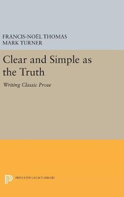Francis-Noel Thomas - Clear and Simple as the Truth: Writing Classic Prose (Princeton Legacy Library) - 9780691654744 - V9780691654744