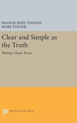 Francis-Noel Thomas - Clear and Simple as the Truth: Writing Classic Prose (Princeton Legacy Library) - 9780691654744 - V9780691654744 Francis-Noel Thomas - Clear and Simple as the Truth: Writing Classic Prose (Princeton Legacy Library) - 9780691654744 - V9780691654744