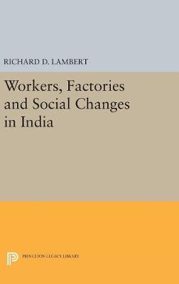 Richard D. Lambert - Workers, Factories and Social Changes in India (Princeton Legacy Library) - 9780691654782 - V9780691654782