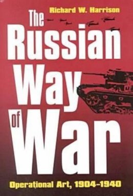 Richard W. Harrison - The Russian Way of War: Operational Art, 1904-1940 - 9780700610747 - V9780700610747