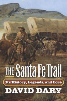 David Dary - The Santa Fe Trail. Its History, Legends and Lore.  - 9780700618705 - V9780700618705