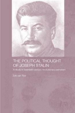 Erik Van Ree - The Political Thought of Joseph Stalin. A Study in Twentieth Century Revolutionary Patriotism.  - 9780700717491 - V9780700717491