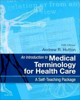 Andrew Hutton - An Introduction to Medical Terminology for Health Care: A Self-Teaching Package, 5e - 9780702044953 - V9780702044953