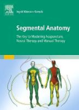 Ingrid Wancura-Kampik - Segmental Anatomy: The Key to Mastering Acupuncture, Neural Therapy and Manual Therapy - 9780702050428 - V9780702050428