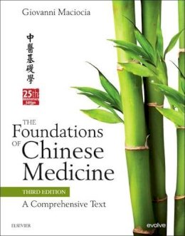 Giovanni Maciocia - The Foundations of Chinese Medicine: A Comprehensive Text, 3e - 9780702052163 - V9780702052163
