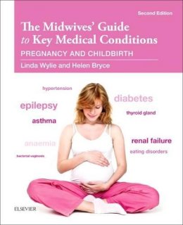 Linda Wylie - The Midwives' Guide to Key Medical Conditions: Pregnancy and Childbirth, 2e - 9780702055706 - V9780702055706