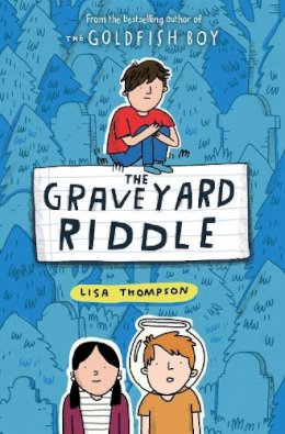 Lisa Thompson - The Graveyard Riddle (the new mystery from award-winning author of The Goldfish Boy) - 9780702301582 - V9780702301582 Lisa Thompson - The Graveyard Riddle (the new mystery from award-winning author of The Goldfish Boy) - 9780702301582 - V9780702301582