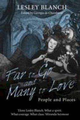 Lesley Blanch - Far to Go and Many to Love: People and Places - 9780704374348 - V9780704374348