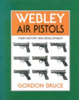 Bruce, Gordon - Webley Air Pistols: Their History and Development - 9780709066194 - V9780709066194