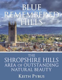 Keith Pybus - Blue Remembered Hills: The Shropshire Hills Area of Outstanding Natural Beauty - 9780709097891 - V9780709097891
